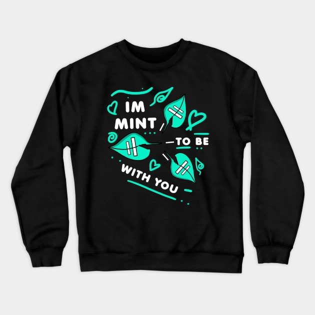 IM MINT TO BE WITH YOU - White version Crewneck Sweatshirt by HCreatives